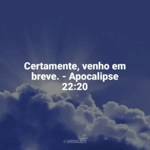 Certamente, venho em breve. – Apocalipse 22:20 Frases Proféticas da Bíblia