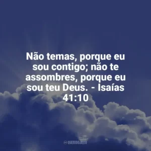 Não temas, porque eu sou contigo; não te assombres, porque eu sou teu Deus. – Isaías 41:10 Frases Proféticas da Bíblia