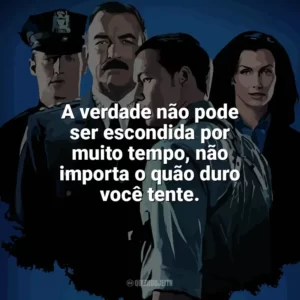 A verdade não pode ser escondida por muito tempo, não importa o quão duro você tente. Blue Bloods (Série)
