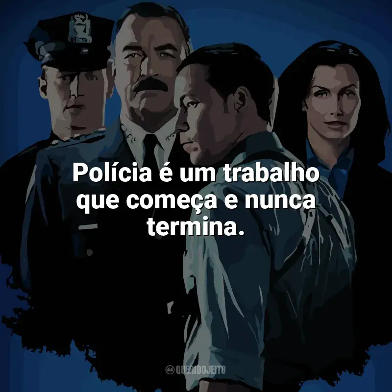 Frase marcante da série Blue Bloods: Polícia é um trabalho que começa e nunca termina.