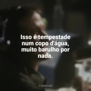 Isso é tempestade num copo d’água, muito barulho por nada. Bom Dia, Vietnã (Filme)