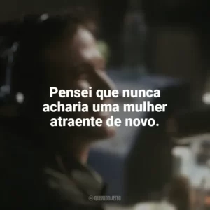 Pensei que nunca acharia uma mulher atraente de novo. Bom Dia, Vietnã (Filme)