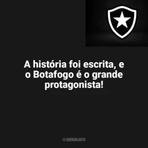 A história foi escrita, e o Botafogo é o grande protagonista! Botafogo