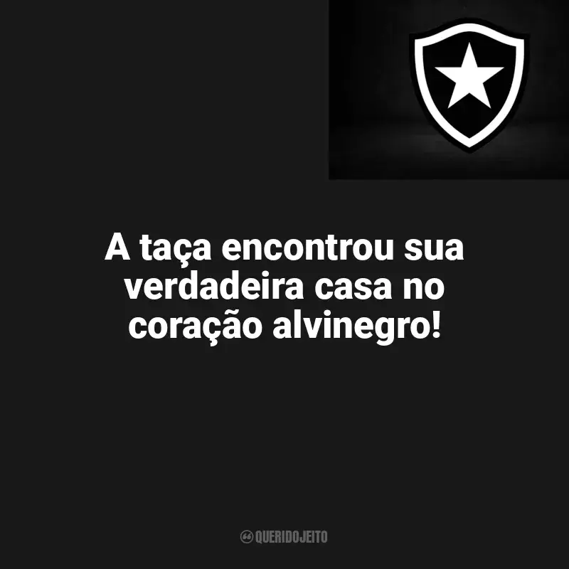 Frases para o Botafogo: A taça encontrou sua verdadeira casa no coração alvinegro!