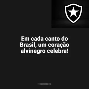 Em cada canto do Brasil, um coração alvinegro celebra! Botafogo