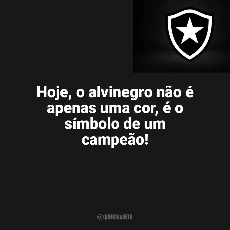Frases para o Botafogo: Hoje, o alvinegro não é apenas uma cor, é o símbolo de um campeão!