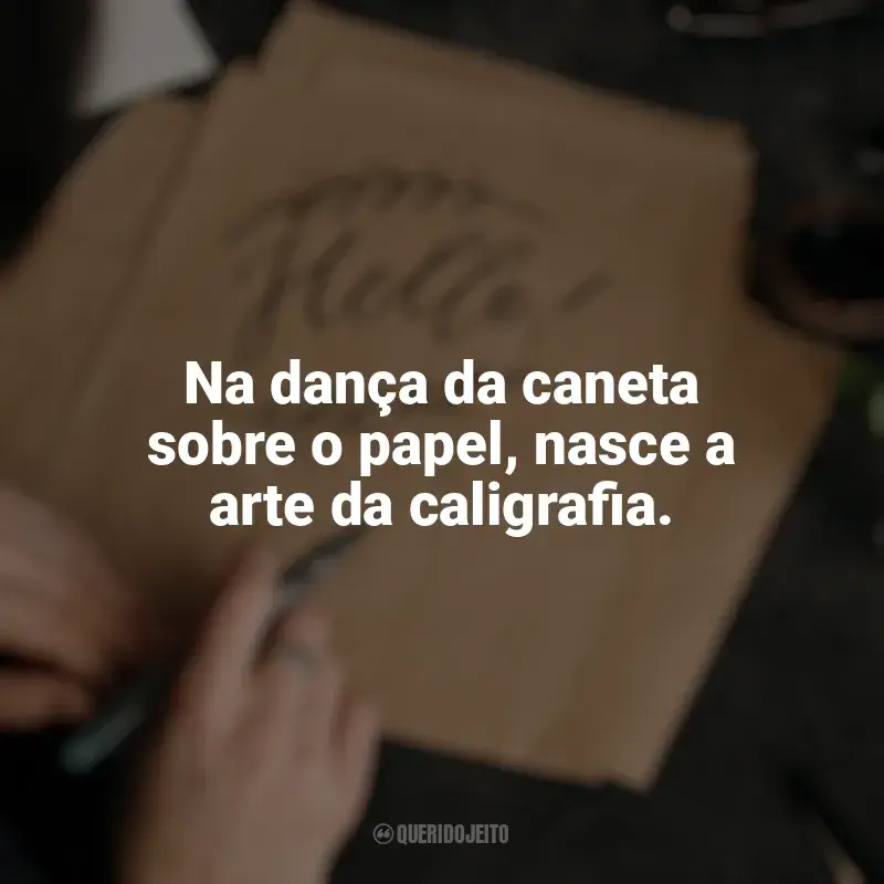 Frases marcantes de Caligrafia: Na dança da caneta sobre o papel, nasce a arte da caligrafia.