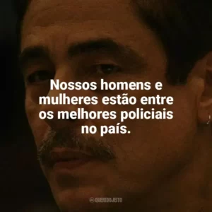 Nossos homens e mulheres estão entre os melhores policiais no país. Camaleões (Filme)