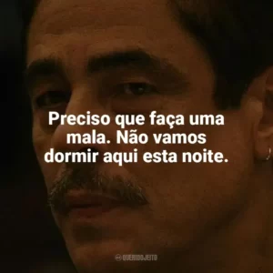 Preciso que faça uma mala. Não vamos dormir aqui esta noite. Camaleões (Filme)