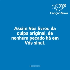 Assim Vos livrou da culpa original, de nenhum pecado há em Vós sinal. Canção Nova