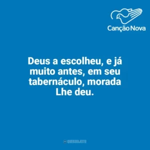 Deus a escolheu, e já muito antes, em seu tabernáculo, morada Lhe deu. Canção Nova