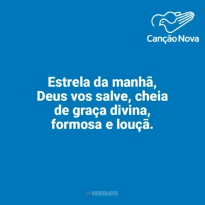 Estrela da manhã, Deus vos salve, cheia de graça divina, formosa e louçã. Canção Nova