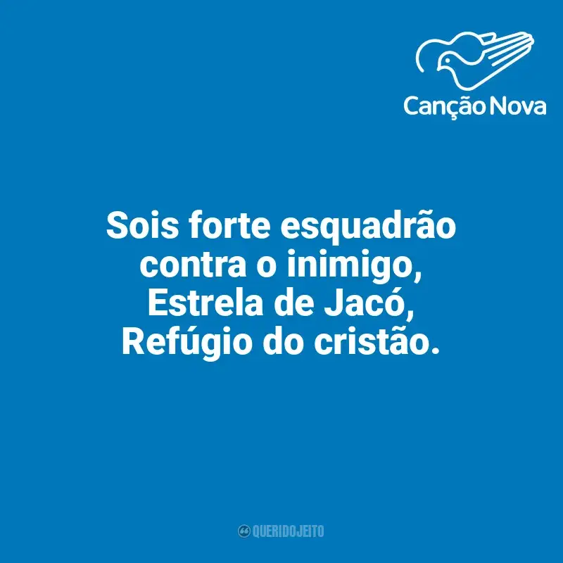 Mensagens Canção Nova frases: Sois forte esquadrão contra o inimigo, Estrela de Jacó, Refúgio do cristão.