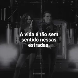 A vida é tão sem sentido nessas estradas. Carga Máxima (Filme)