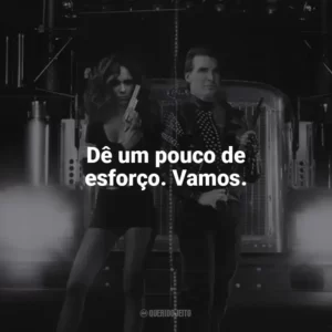 Dê um pouco de esforço. Vamos. Carga Máxima (Filme)