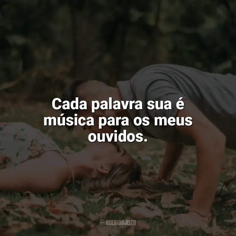 Carinho Frases: Cada palavra sua é música para os meus ouvidos.