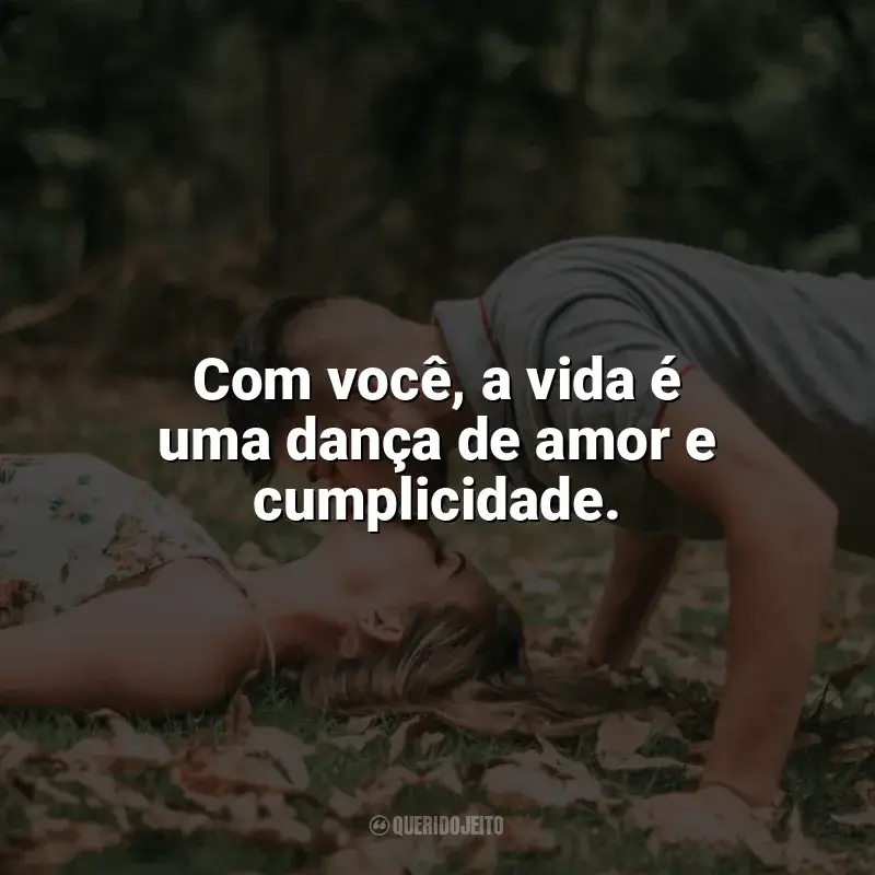 Frases de Carinho para status: Com você, a vida é uma dança de amor e cumplicidade.