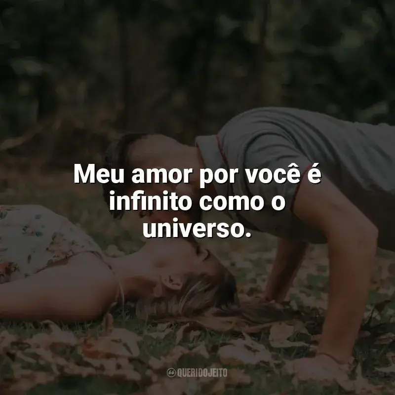 Frases marcantes de Carinho: Meu amor por você é infinito como o universo.