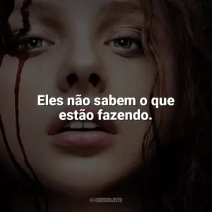 Eles não sabem o que estão fazendo. Carrie, a Estranha (Filme)