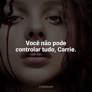 Você não pode controlar tudo, Carrie. Carrie, a Estranha (Filme)