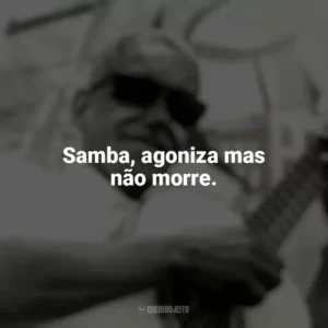 Samba, agoniza mas não morre. Cartola