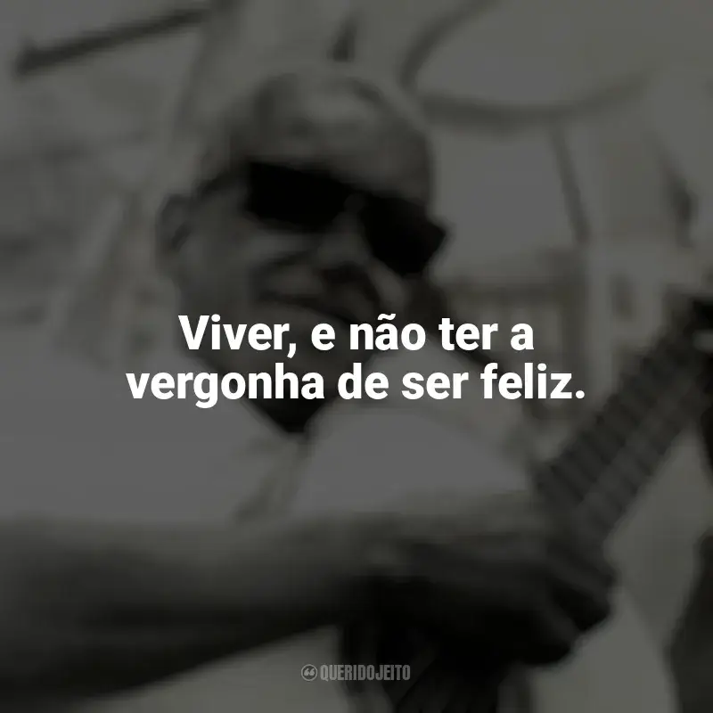 Melhores frases de Cartola: Viver, e não ter a vergonha de ser feliz.