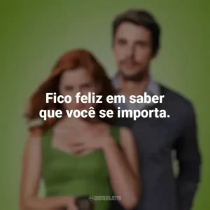 Fico feliz em saber que você se importa. Casa Comigo? (Filme)