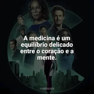 A medicina é um equilíbrio delicado entre o coração e a mente. Chicago Med (Série)