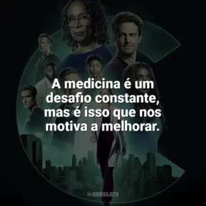 A medicina é um desafio constante, mas é isso que nos motiva a melhorar. Chicago Med (Série)