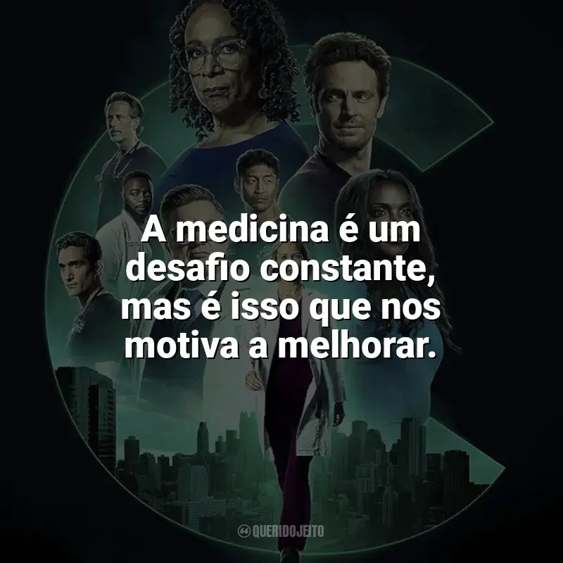 Frases de Chicago Med série: A medicina é um desafio constante, mas é isso que nos motiva a melhorar.