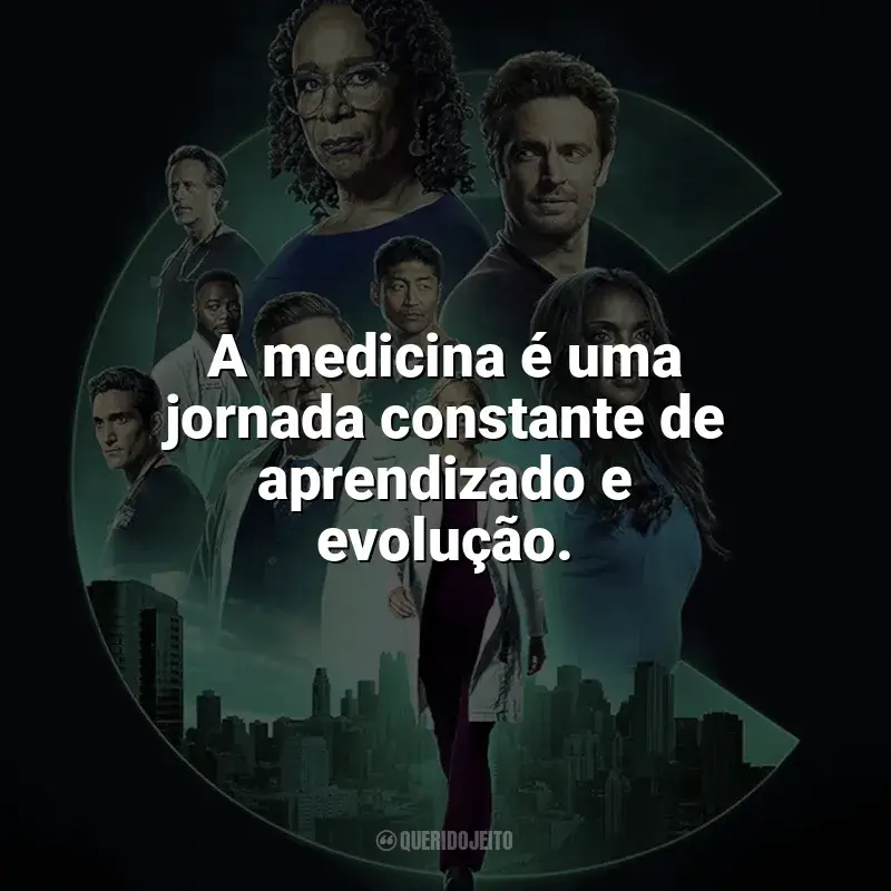 Série Chicago Med frases: A medicina é uma jornada constante de aprendizado e evolução.