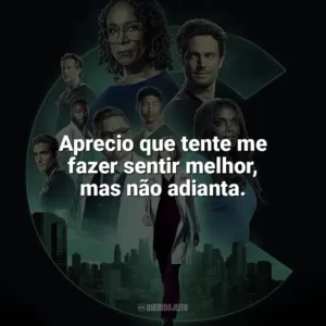 Aprecio que tente me fazer sentir melhor, mas não adianta. Chicago Med (Série)
