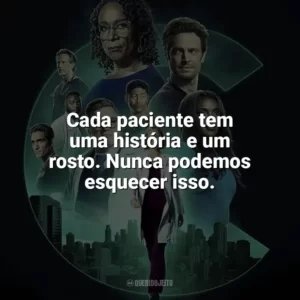 Cada paciente tem uma história e um rosto. Nunca podemos esquecer isso. Chicago Med (Série)