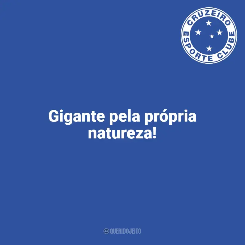 Frases para o Cruzeiro: Gigante pela própria natureza!