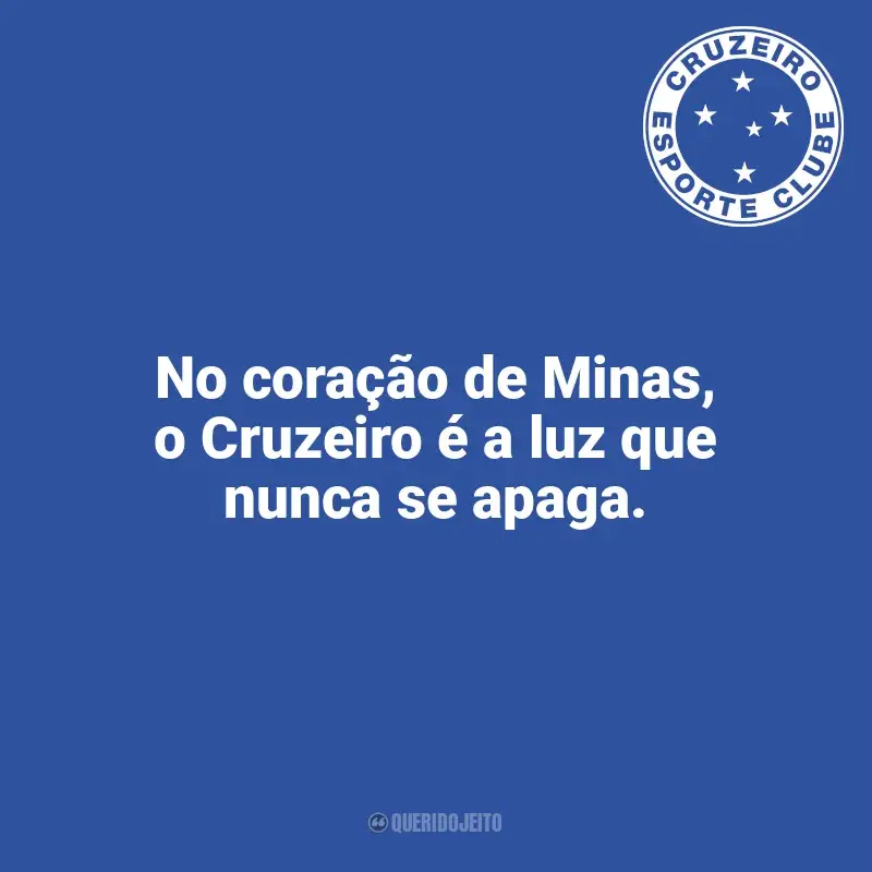 Cruzeiro frases time vencedor: No coração de Minas, o Cruzeiro é a luz que nunca se apaga.