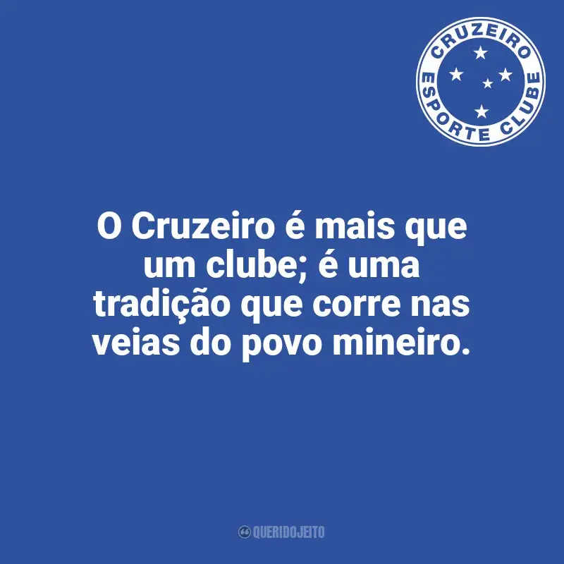 Frases para o Cruzeiro: O Cruzeiro é mais que um clube; é uma tradição que corre nas veias do povo mineiro.