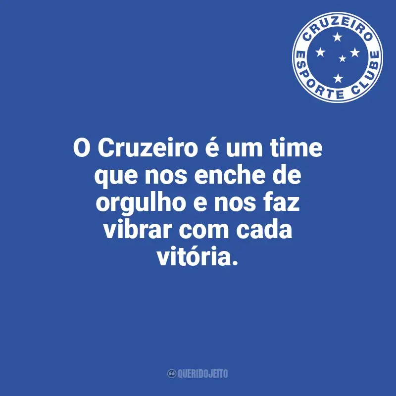 Frases da torcida do Cruzeiro: O Cruzeiro é um time que nos enche de orgulho e nos faz vibrar com cada vitória.