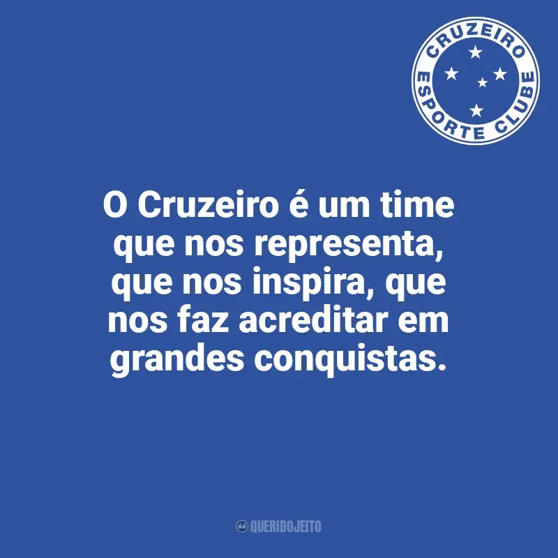 Frases do Cruzeiro: O Cruzeiro é um time que nos representa, que nos inspira, que nos faz acreditar em grandes conquistas.