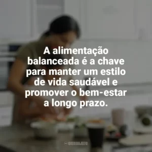 A alimentação balanceada é a chave para manter um estilo de vida saudável e promover o bem-estar a longo prazo. Culinária e Alimentação