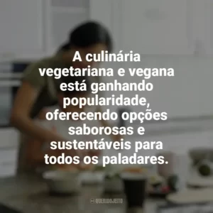 A culinária vegetariana e vegana está ganhando popularidade, oferecendo opções saborosas e sustentáveis para todos os paladares. Culinária e Alimentação
