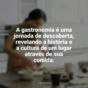 A gastronomia é uma jornada de descoberta, revelando a história e a cultura de um lugar através de sua comida. Culinária e Alimentação