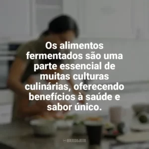 Os alimentos fermentados são uma parte essencial de muitas culturas culinárias, oferecendo benefícios à saúde e sabor único. Culinária e Alimentação