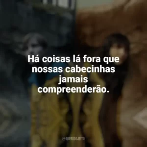 Há coisas lá fora que nossas cabecinhas jamais compreenderão. Dark (Série)