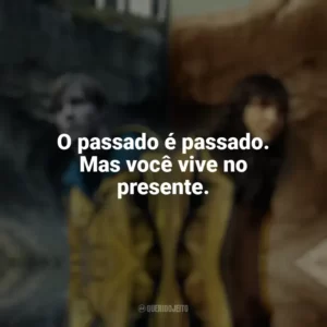 O passado é passado. Mas você vive no presente. Dark (Série)