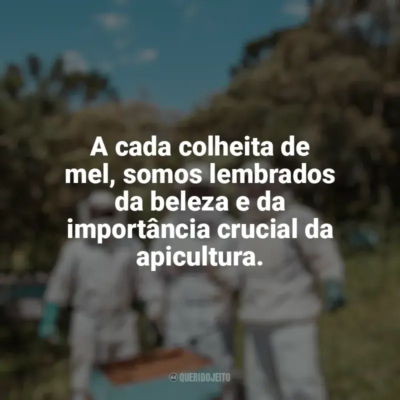 Frases Dia da Apicultura: A cada colheita de mel, somos lembrados da beleza e da importância crucial da apicultura.