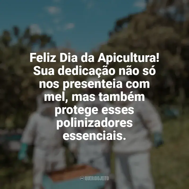 Frases para o Dia da Apicultura: Feliz Dia da Apicultura! Sua dedicação não só nos presenteia com mel, mas também protege esses polinizadores essenciais.