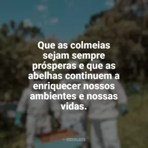 Que as colmeias sejam sempre prósperas e que as abelhas continuem a enriquecer nossos ambientes e nossas vidas. Dia da Apicultura