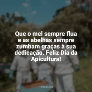 Que o mel sempre flua e as abelhas sempre zumbam graças à sua dedicação. Feliz Dia da Apicultura! Dia da Apicultura