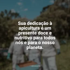 Sua dedicação à apicultura é um presente doce e nutritivo para todos nós e para o nosso planeta. Dia da Apicultura