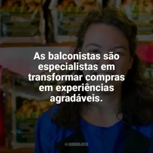 As balconistas são especialistas em transformar compras em experiências agradáveis. Dia da Balconista